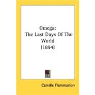 Omeg : The Last Days of the World (1894) by Flammarion, Camille, 9780548664261