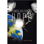 Consolidation of Hope by Lavers, Doug, 9781482824261