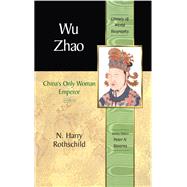Wu Zhao China's Only Female Emperor by Rothschild, N. Harry, 9780321394262