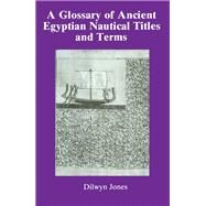Glossary of Ancient Egyptian Nautical Terms by Jones, Dilwyn, 9780367864262