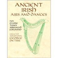 Ancient Irish Airs and Dances 201 Classic Tunes Arranged for Piano by Petrie, George, 9780486424262