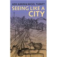 Seeing Like a City by Amin, Ash; Thrift, Nigel, 9780745664262