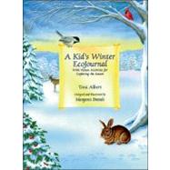 A Kid's Winter Ecojournal: With Nature Activities for Exploring the Season by Albert, Toni, 9780964074262