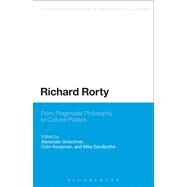 Richard Rorty From Pragmatist Philosophy to Cultural Politics by Groeschner, Alexander; Koopman, Colin; Sandbothe, Mike, 9781441154262