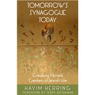 Tomorrow's Synagogue Today Creating Vibrant Centers of Jewish Life by Herring, Hayim; Bookman, Terry, 9781566994262