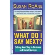 What Do I Say Next? Talking Your Way to Business and Social Success by RoAne, Susan, 9780446674263