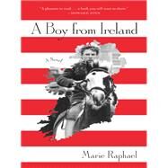 A Boy From Ireland A Novel by Raphael, Marie, 9780892554263