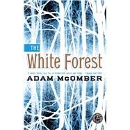 The White Forest A Novel by McOmber, Adam, 9781451664263