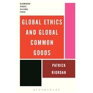 Global Ethics and Global Common Goods by Riordan, Patrick, 9781474294263