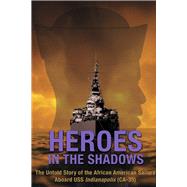 Heroes in the Shadows The Untold Story of the African-American Sailors Aboard USS Indianapolis (CA-35) by Goodall, Jane Gwinn; Alston, Janice; Taylor, Arlene; Peete, Ernestine; Dugan, Jacqueline; Philpot, Carlton; Toti, William; Pitts, Jeanette, 9781667894263