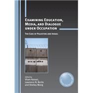 Examining Education, Media, and Dialogue under Occupation The Case of Palestine and Israel by Nasser, Ilham; Berlin, Lawrence N.; Wong, Shelley, 9781847694263