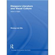 Diaspora Literature and Visual Culture: Asia in Flight by Ma; Sheng-mei, 9780415594264
