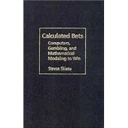 Calculated Bets: Computers, Gambling, and Mathematical Modeling to Win by Steven S. Skiena, 9780521804264