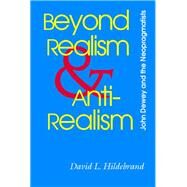 Beyond Realism and Antirealism by Hildebrand, David L.; Hilderbrand, David L., 9780826514264
