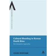 Cultural Blending In Korean Death Rites New Interpretive Approaches by Park, Chang-won, 9781441134264