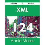 Xml 124 Success Secrets: 124 Most Asked Questions on Xml by Moses, Annie, 9781488524264