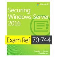 Exam Ref 70-744 Securing Windows Server 2016 by Warner, Timothy L.; Zacker, Craig, 9781509304264