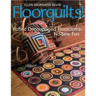 Floorquilts!; Fabric Decoupaged Floorcloths-No-Sew Fun by Ellen Highsmith Silver, 9781571204264