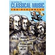 The History of Classical Music for Beginners by Endris, R. Ryan; Lee, Joe, 9781939994264