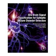 Eeg Brain Signal Classification for Epileptic Seizure Disorder Detection by Satapathy, Sandeep Kumar; Dehuri, Satchidananda; Jagadev, Alok Kumar; Mishra, Shruti, 9780128174265