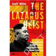 The Lazarus Heist From Hollywood to High Finance: Inside North Korea's Global Cyber War by White, Geoff, 9780241554265