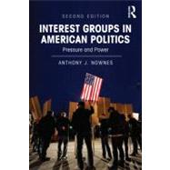 Interest Groups in American Politics: Pressure and Power by Nownes; Anthony J., 9780415894265