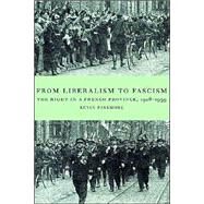 From Liberalism to Fascism: The Right in a French Province, 1928–1939 by Kevin Passmore, 9780521894265