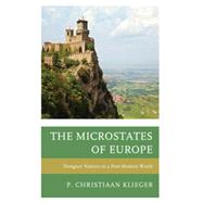 The Microstates of Europe Designer Nations in a Post-Modern World by Klieger, P. Christiaan, 9780739174265