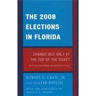 The 2008 Election in Florida Change! But Only at the Top of the Ticket by Crew, Robert E., Jr., 9780761854265