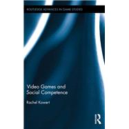 Video Games and Social Competence by Kowert; Rachel, 9781138804265