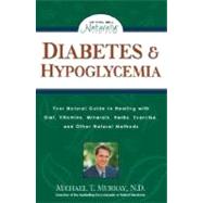 Diabetes & Hypoglycemia Your Natural Guide to Healing with Diet, Vitamins, Minerals, Herbs, Exercise, an d Other Natural Methods by Murray, Michael T., 9781559584265