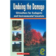 Undoing the Damage: Silviculture for Ecologists and Environmental Scientists by Wojtkowski,P A, 9781578084265