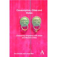 Consumption, Cities and States: Comparing Singapore With Asian and Western Cities by Brooks, Ann; Wee, Lionel, 9781783084265