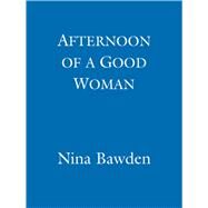 Afternoon Of A Good Woman by Nina Bawden, 9781844084265