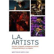 L.A. Artists Discover 22 Dynamic Contemporary Artists Living and Working in Los Angeles by Love, Katie, 9798218074265