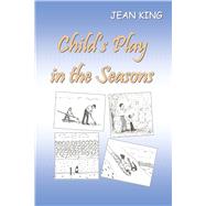 Child's Play in the Seasons by King, Jean; King, Jean, 9798350954265