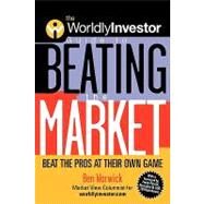 The WorldlyInvestor Guide to Beating the Market Beat the Pros at Their Own Game by Warwick, Ben, 9780471394266