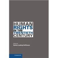 Human Rights in the Twentieth Century by Edited by Stefan-Ludwig Hoffmann, 9780521194266
