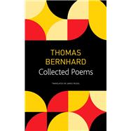 Thomas Bernhard Collected Poems by Bernhard, Thomas; Reidel, James, 9780857424266
