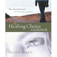 The Healing Choice Guidebook Move Beyond Betrayal by ALLEN, SUSAN, 9781400074266
