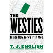 The Westies: Inside New York's Irish Mob by English, T. J., 9781453234266