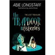 The Trapdoor Mysteries: The Lost Treasure Book 4 by Longstaff, Abie; Brown, James, 9781510104266