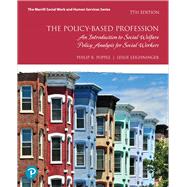 The Policy-Based Profession An Introduction to Social Welfare Policy Analysis for Social Workers with Enhanced Pearson eText -- Access Card Package by Popple, Philip R.; Leighninger, Leslie, 9780134784267