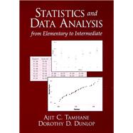 Statistics and Data Analysis From Elementary to Intermediate by Tamhane, Ajit C.; Dunlop, Dorothy D., 9780137444267