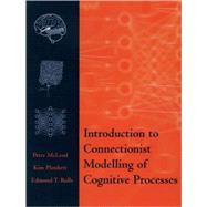 Introduction to Connectionist Modelling of Cognitive Processes by McLeod, Peter; Plunkett, Kim; Rolls, Edmund T., 9780198524267