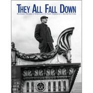 They All Fall Down Richard Nickel's Struggle to Save America's Architecture by Cahan, Richard, 9780471144267