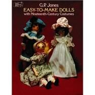 Easy-to-Make Dolls with Nineteenth-Century Costumes by Jones, G. P., 9780486234267