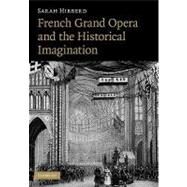 French Grand Opera and the Historical Imagination by Sarah Hibberd, 9780521184267