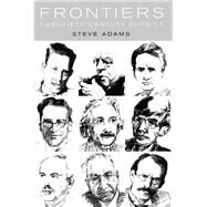 Frontiers: Twentieth Century Physics by Adams,Steve, 9781138404267