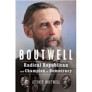 Boutwell Radical Republican and Champion of Democracy by Boutwell, Jeffrey, 9781324074267